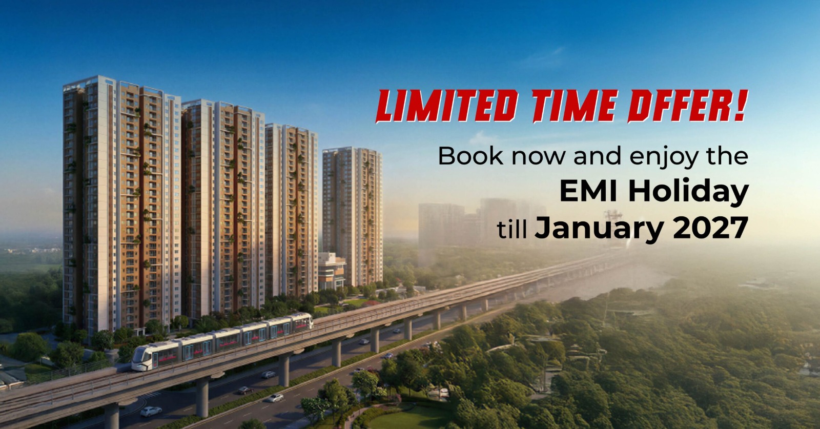 Limited Time Offer! Book now and enjoy the EMI Holiday till January 2027